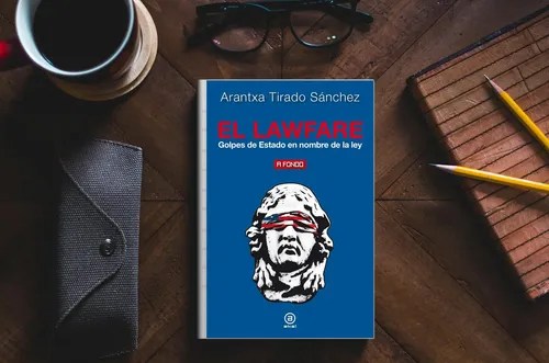 (Libro) EL LAWFARE. GOLPES DE ESTADO EN NOMBRE DE LA LEY de Arantxa Tirado&nbsp;Sanchez